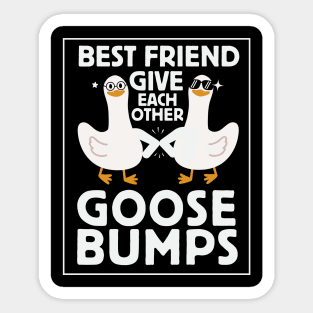 Funny goose bumps Shirt | Unisex friendship shirt | Funny goose Shirt | Gift shirt for bestfriends | Funny Goose Slogan shirt Sticker